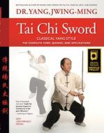 Tai Chi Sword Classical Yang Style di Jwing-Ming Yang edito da YMAA Publication Center