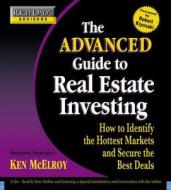 The Advanced Guide to Real Estate Investing: How to Identify the Hottest Markets and Secure the Best Deals di Ken McElroy edito da Hachette Audio