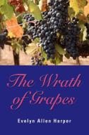 The Wrath of Grapes di Evelyn Allen Harper edito da Booklocker.com, Inc.