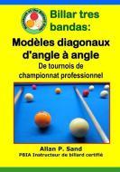 Billar Tres Bandas - Modèles Diagonaux d'Angle À Angle: de Tournois de Championnat Professionnel di Allan P. Sand edito da BILLIARD GODS PROD