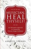 Musician, Heal Thyself! di Annette Toenjes edito da Tate Publishing & Enterprises