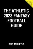 The Athletic 2023 Fantasy Football Guide di The Athletic edito da TRIUMPH BOOKS