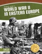 World War II in Eastern Europe di Tristan Poehlmann edito da FOCUS READERS