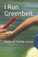 I Run Greenbelt: Marathon Training Journal di Anthony R. Carver edito da LIGHTNING SOURCE INC