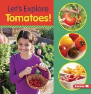 Let's Explore Tomatoes! di Jill Colella edito da LERNER PUBN