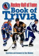 Hockey Hall of Fame Book of Trivia di Don Weekes edito da FIREFLY BOOKS LTD