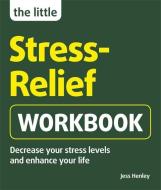 The Little Stress-relief Workbook di Jess Henley edito da Hodder & Stoughton
