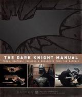 The Dark Knight Manual: Tools, Weapons, Vehicles & Documents from the Batcave di Brandon T. Snider edito da Titan Books Ltd