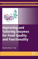 Improving and Tailoring Enzymes for Food Quality and Functionality di Rickey Yada edito da WOODHEAD PUB