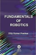 Fundamentals Of Robotics di Dilip Kumar Pratihar edito da Alpha Science International Ltd