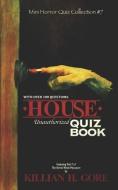 House Unauthorized Quiz Book: Mini Horror Quiz Collection #7 di Killian H. Gore edito da INDEPENDENTLY PUBLISHED