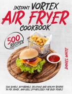 Instant Vortex  Air Fryer Cookbook di Daniel White edito da Daniel White