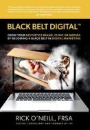 Black Belt Digital (Tm): Grow Your Aesthetics Brand, Clinic or MedSpa by Becoming a Black Belt in Digital Marketing Black Belt Digital (Tm): Grow Your Aesthetics Brand, Clinic or MedSpa by Becoming a Black Belt in Digital Marketing