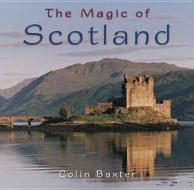 The Magic Of Scotland edito da Colin Baxter Photography Ltd