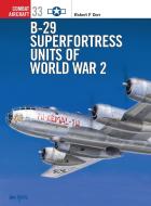 B-29 Superfortress Units of World War 2 di Robert F. Dorr edito da Bloomsbury Publishing PLC