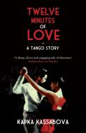 Twelve Minutes of Love di Kapka Kassabova edito da Granta Books
