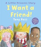 I Want a Friend! (Little Princess) di Tony Ross edito da Andersen Press