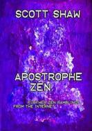 Apostrophe Zen: Further Zen Ramblings from the Internet di Scott Shaw edito da Buddha Rose Publications
