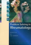 Problem Solving in Rheumatology di Kevin Pile, Lee Kennedy edito da Clinical Publishing,an imprint of Atlas Medical Publishing L