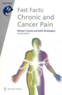 Fast Facts: Chronic And Cancer Pain di Michael J. Cousins, Rollin M. Gallagher edito da Health Press Limited