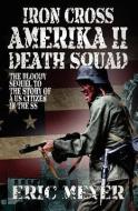Iron Cross Amerika II: Death Squad di Eric Meyer edito da SWORDWORKS