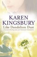 Like Dandelion Dust di Karen Kingsbury edito da Time Warner Trade Publishing