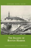 The Islands of Boston Harbor di Edward Rowe Snow edito da COMMONWEALTH ED (MA)