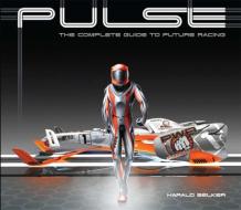 Pulse: The Complete Guide to Future Racing di Harald Belker edito da DESIGN STUDIO PR