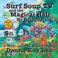 Surf Soup TV and the Magical Hair di Donna Kay Lau edito da BNC Books