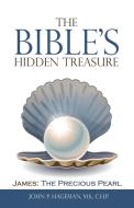 The Bible's Hidden Treasure di Hageman M.S. C.H.P. John P. Hageman M.S. C.H.P. edito da Westbow Press
