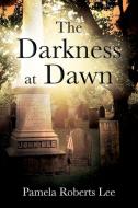 The Darkness at Dawn di Pamela Roberts Lee edito da Outskirts Press