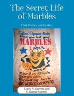 The Secret Life Of Marbles di Garrett Larry N. Garrett edito da Outskirts Press
