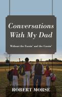 Conversations With My Dad di Robert Morse edito da Outskirts Press