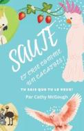 SAUTE ET CRIE COMME UN CACATOÈS ! di Cathy McGough edito da Cathy McGough (Stratford Living Publishing)