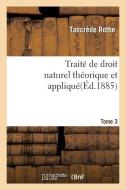 Trait de Droit Naturel Th orique Et Appliqu Par Tancr de Rothe T03 di Rothe-T edito da Hachette Livre - Bnf