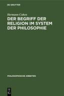 Der Begriff Der Religion Im System Der Philosophie di Hermann Cohen edito da Walter de Gruyter