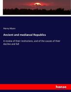 Ancient and mediæval Republics di Henry Mann edito da hansebooks