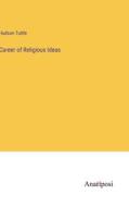 Career of Religious Ideas di Hudson Tuttle edito da Anatiposi Verlag