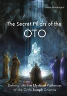 The Secret Pillars of the OTO di Isaac Pendragon edito da tredition