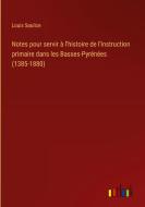 Notes pour servir à l'histoire de l'instruction primaire dans les Basses-Pyrénées (1385-1880) di Louis Soulice edito da Outlook Verlag
