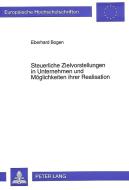 Steuerliche Zielvorstellungen in Unternehmen und Möglichkeiten ihrer Realisation di Eberhard Bogen edito da Lang, Peter GmbH