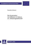 Die Konstruktion von Differenz im Diskurs zur 'Wissensgesellschaft' di Roswitha Hofmann edito da Lang, Peter GmbH