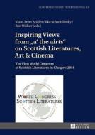 Inspiring Views from «a' the airts» on Scottish Literatures, Art and Cinema edito da Lang, Peter GmbH
