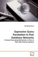 Expressive Query Translation in Peer Database Networks di Md Mehedi Masud edito da VDM Verlag