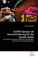 Graffiti-Sprayer als Herausforderung für die Soziale Arbeit di Christian Pongratz edito da VDM Verlag