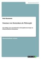 Erasmus von Rotterdam als Philosoph di Peter Baumanns edito da GRIN Publishing