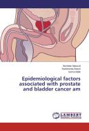 Epidemiological factors associated with prostate and bladder cancer am di Nosheen Masood, Rakshanda Batool, Saima Malik edito da LAP Lambert Academic Publishing