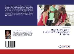 How the Stages of Deployment Impact Family Dynamics di Naomi Nakashima edito da LAP Lambert Academic Publishing