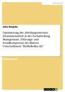 Optimierung der abteilungsinternen Zusammenarbeit in der Fachabteilung Management-, Führungs- und Sozialkompetenz des fi di Julia Naujoks edito da GRIN Verlag