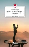 Reise zu den Spiegelwelten. Life is a Story - story.one di Franziska Bölling edito da story.one publishing